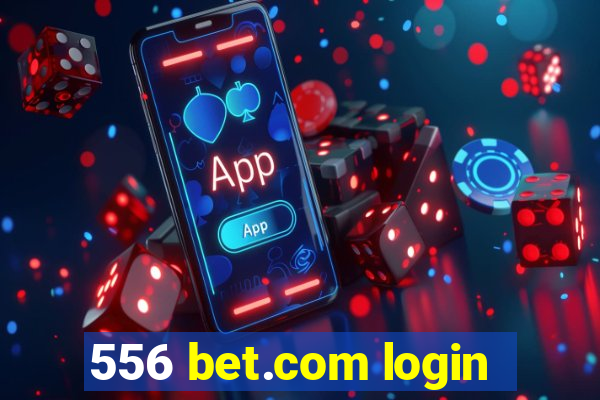 556 bet.com login